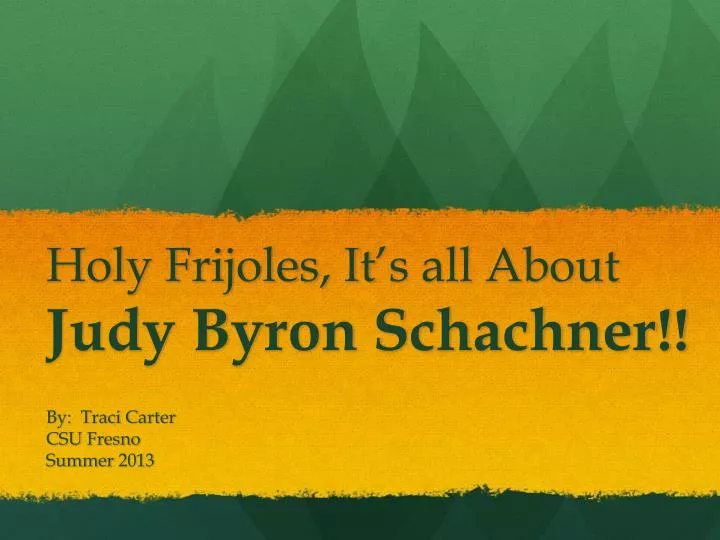 holy frijoles it s all about judy byron schachner