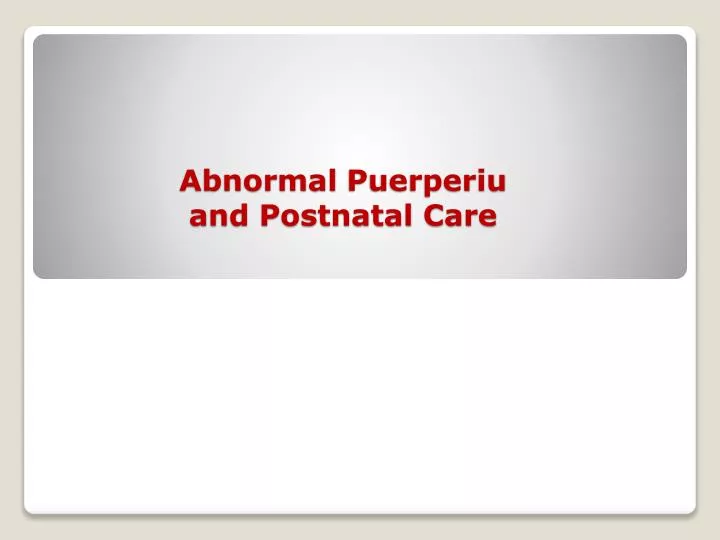 abnormal puerperiu and postnatal care