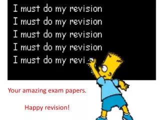 Your amazing exam papers. Happy revision!