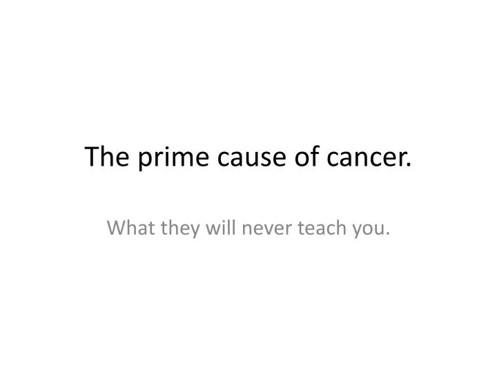 the prime cause of cancer