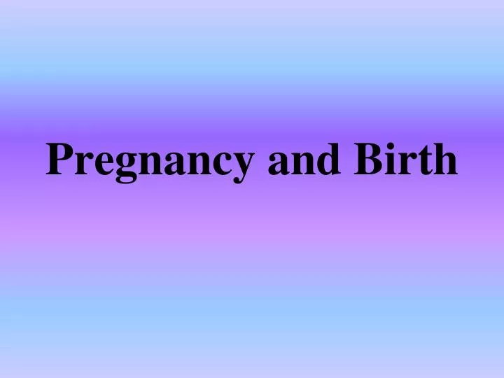 PPT - Pregnancy and Birth PowerPoint Presentation, free download - ID ...