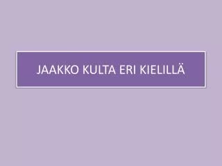 jaakko kulta eri kielill