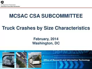 MCSAC CSA SUBCOMMITTEE Truck Crashes by Size Characteristics February, 2014 Washington, DC