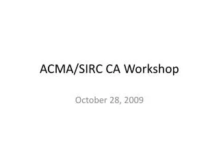 ACMA/SIRC CA Workshop