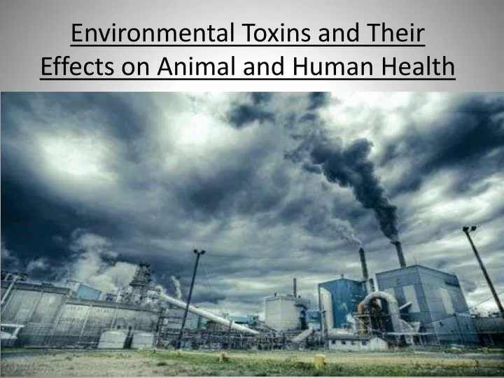 environmental toxins and their e ffects on animal and human h ealth