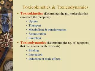 Toxicokinetics &amp; Toxicodynamics