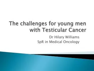 The challenges for young men with Testicular Cancer