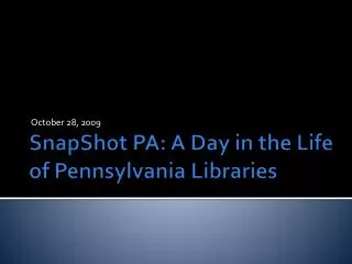 SnapShot PA: A Day in the Life of Pennsylvania Libraries