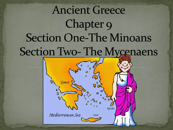 ancient greece chapter 9 section one the minoans section two the mycenaens