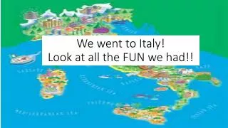 We went to Italy! Look at all the FUN we had!!