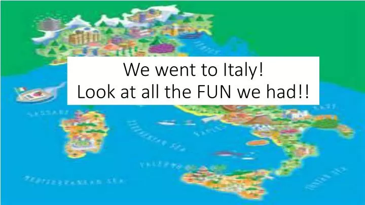 we went to italy look at all the fun we had