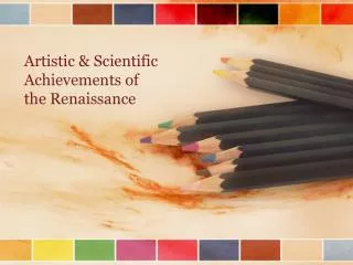 Artistic &amp; Scientific Achievements of the Renaissance