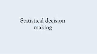 Statistical decision making