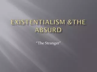 Existentialism &amp;the Absurd
