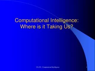 Computational Intelligence: Where is it Taking Us?