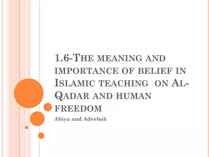 1 6 the meaning and importance of belief in islamic teaching on al qadar and human freedom