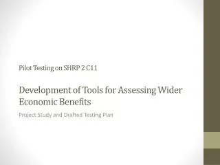 Pilot Testing on SHRP 2 C11 Development of Tools for Assessing Wider Economic Benefits