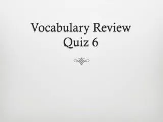 Vocabulary Review Quiz 6