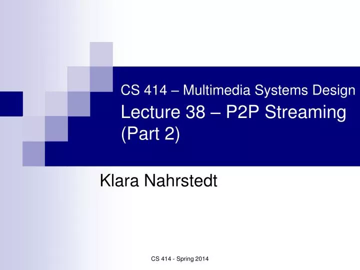 cs 414 multimedia systems design lecture 38 p2p streaming part 2