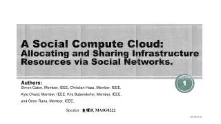 A Social Compute Cloud: Allocating and Sharing Infrastructure Resources via Social Networks.