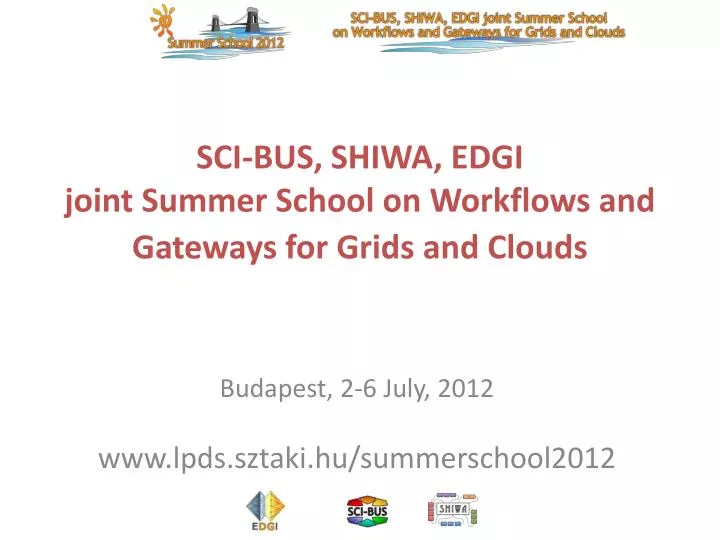 sci bus shiwa edgi joint summer school on workflows and gateways for grids and clouds