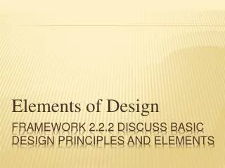 Framework 2.2.2 discuss basic design principles and elements