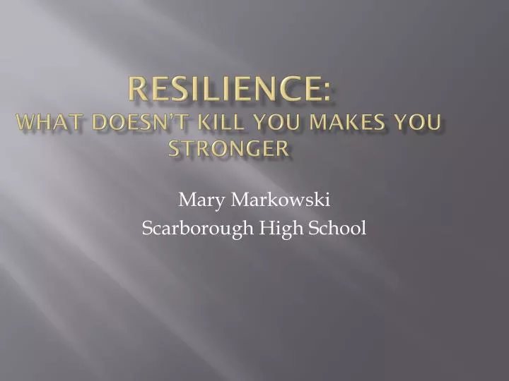 resilience what doesn t kill you makes you stronger