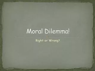 Moral Dilemma!