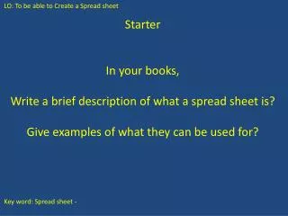 Starter In your books, Write a brief description of what a spread sheet is?