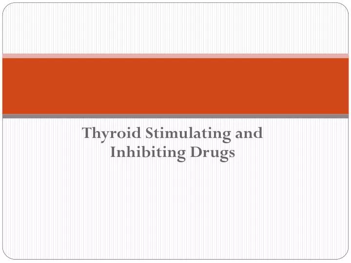 thyroid stimulating and inhibiting drugs
