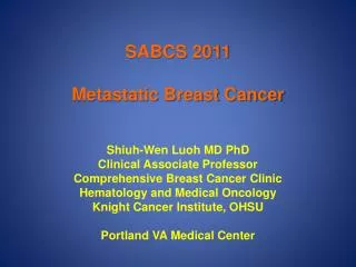 SABCS 2011 Metastatic Breast Cancer Shiuh-Wen Luoh MD PhD Clinical Associate Professor