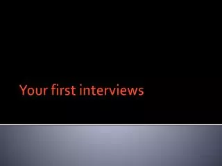 Your first interviews