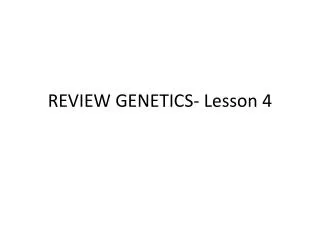 REVIEW GENETICS- Lesson 4
