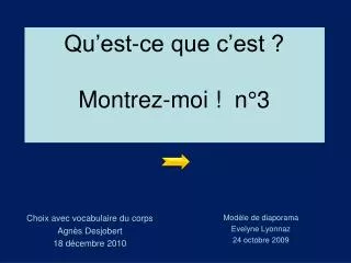 qu est ce que c est montrez moi n 3