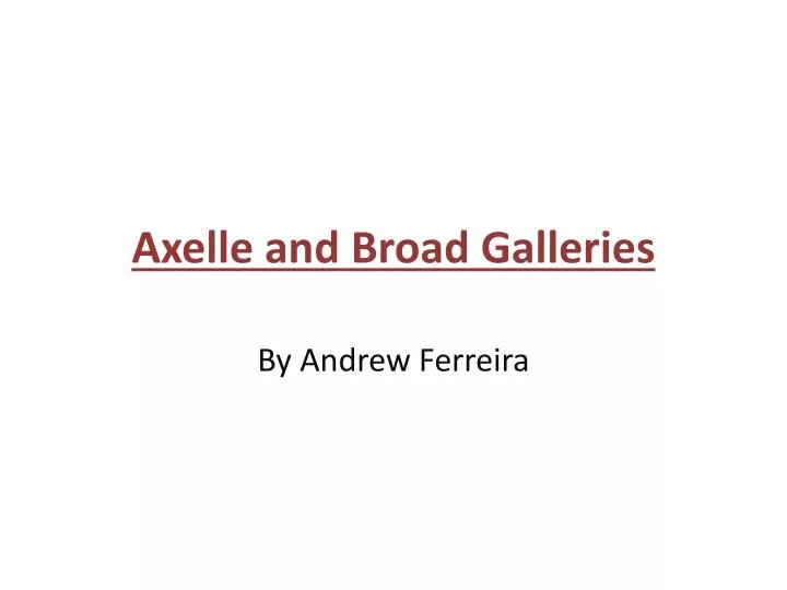 axelle and broad galleries