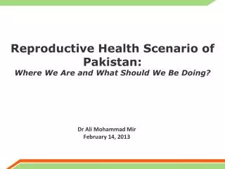 Reproductive Health Scenario of Pakistan: Where We Are and What Should We Be Doing?