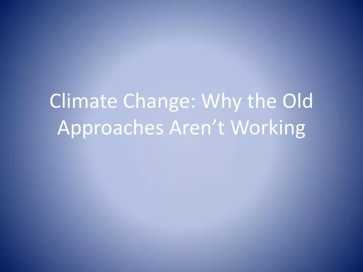 climate change why the old approaches aren t working