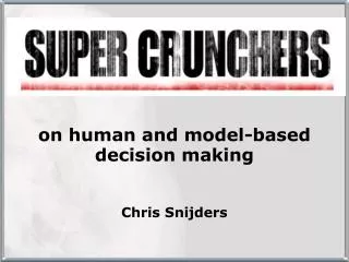 on human and model- based decision making Chris Snijders