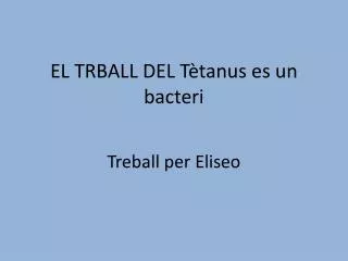 EL TRBALL DEL Tètanus es un bacteri