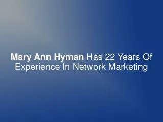 Mary Ann Hyman Has 22 Years Of Exp. In Network Marketing