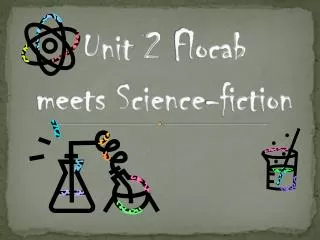 Unit 2 Flocab meets Science-fiction