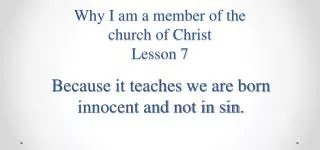 Why I am a member of the church of Christ Lesson 7
