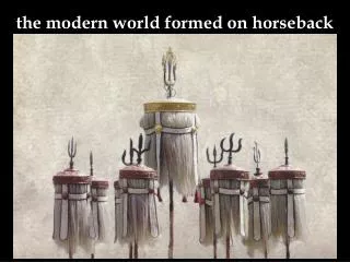 the modern world formed on horseback
