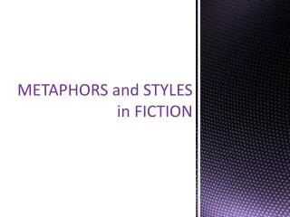METAPHORS and STYLES in FICTION