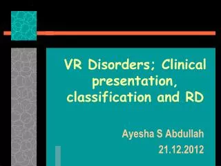 VR Disorders; Clinical presentation, classification and RD