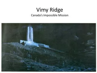 Vimy Ridge Canada’s Impossible Mission