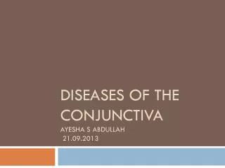 Diseases of the conjunctiva Ayesha s Abdullah 21.09.2013