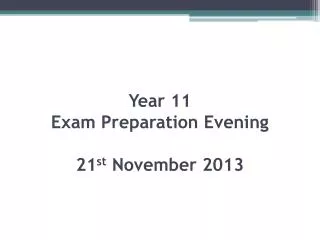 Year 11 Exam Preparation Evening 21 st November 2013