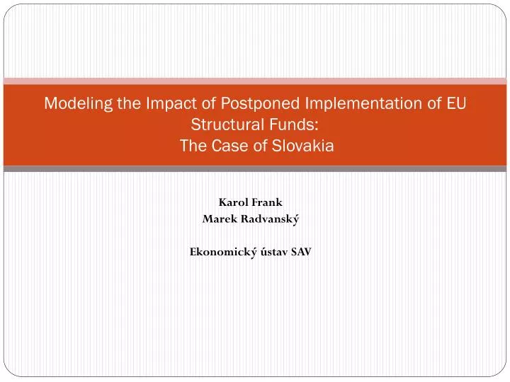 modeling the impact of postponed implementation of eu structural funds the case of slovakia