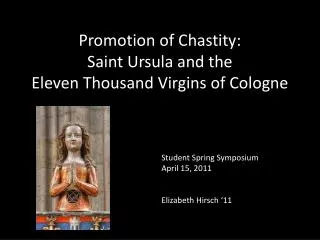 Promotion of Chastity: Saint Ursula and the Eleven Thousand Virgins of Cologne